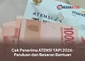Cek Penerima ATENSI YAPI 2026: Panduan dan Besaran Bantuan