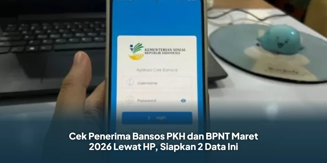 Cek Penerima Bansos PKH dan BPNT Maret 2026 Lewat HP, Siapkan 2 Data Ini