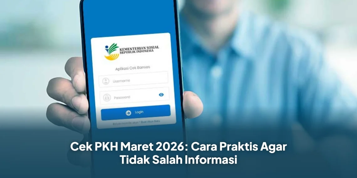Cek PKH Maret 2026: Cara Praktis Agar Tidak Salah Informasi