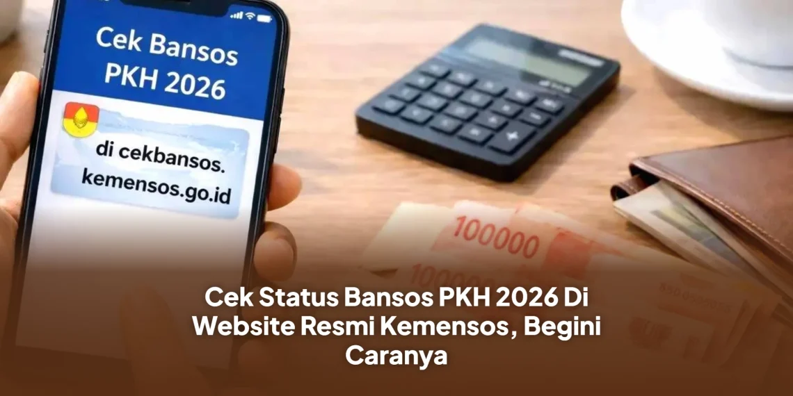 Cek Status Bansos PKH 2026 Di Website Resmi Kemensos, Begini Caranya