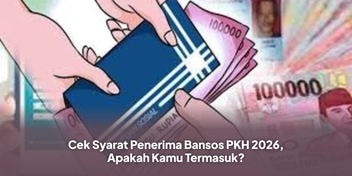 Cek Syarat Penerima Bansos PKH 2026, Apakah Kamu Termasuk?