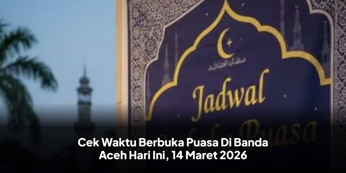 Cek Waktu Berbuka Puasa Di Banda Aceh Hari Ini, 14 Maret 2026