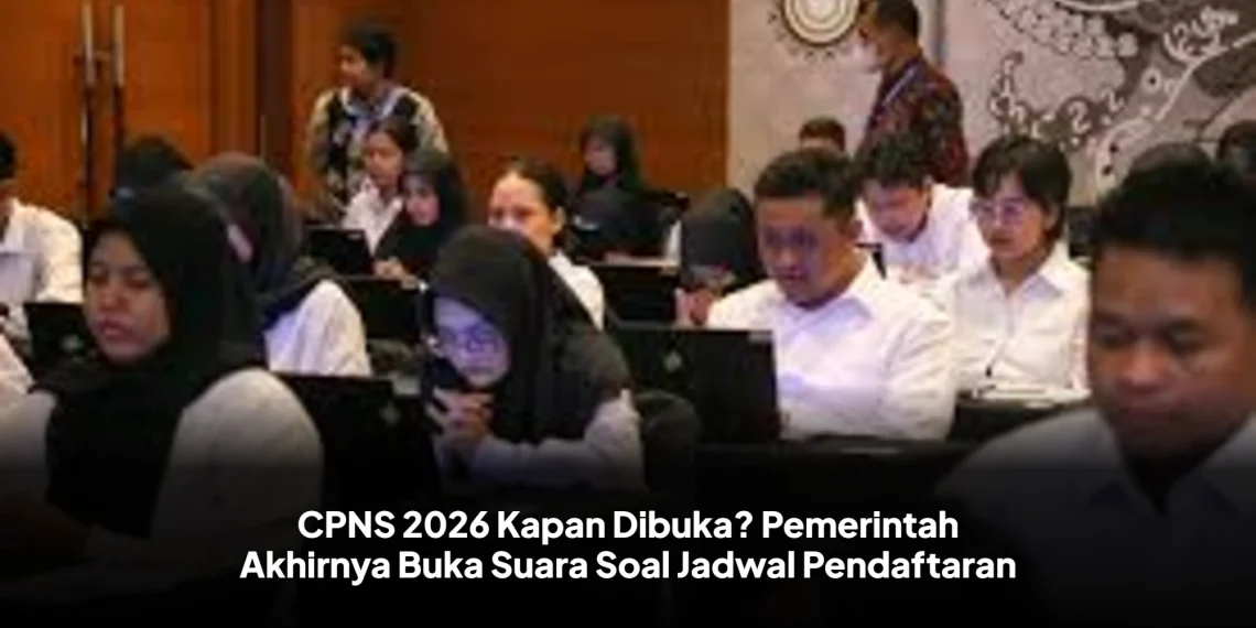 CPNS 2026 Kapan Dibuka? Pemerintah Akhirnya Buka Suara Soal Jadwal Pendaftaran