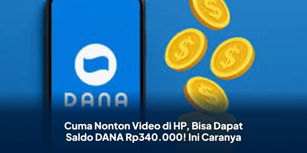 Cuma Nonton Video di HP, Bisa Dapat Saldo DANA Rp340.000! Ini Caranya