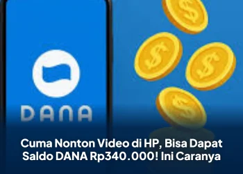 Cuma Nonton Video di HP, Bisa Dapat Saldo DANA Rp340.000! Ini Caranya