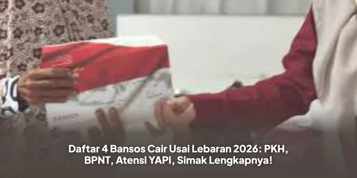 Daftar 4 Bansos Cair Usai Lebaran 2026: PKH, BPNT, Atensi YAPI, Simak Lengkapnya!
