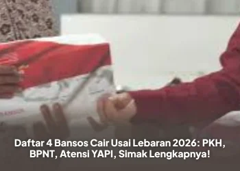 Daftar 4 Bansos Cair Usai Lebaran 2026: PKH, BPNT, Atensi YAPI, Simak Lengkapnya!