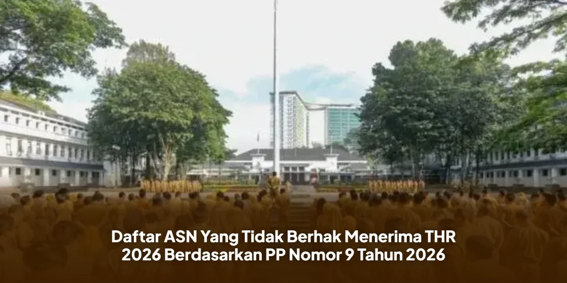 Daftar ASN Yang Tidak Berhak Menerima THR 2026 Berdasarkan PP Nomor 9 Tahun 2026