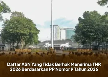 Daftar ASN Yang Tidak Berhak Menerima THR 2026 Berdasarkan PP Nomor 9 Tahun 2026