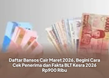 Daftar Bansos Cair Maret 2026, Begini Cara Cek Penerima dan Fakta BLT Kesra 2026 Rp900 Ribu