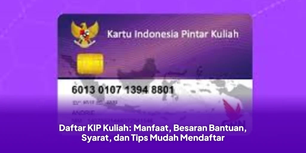Daftar KIP Kuliah: Manfaat, Besaran Bantuan, Syarat, dan Tips Mudah Mendaftar