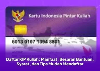 Daftar KIP Kuliah: Manfaat, Besaran Bantuan, Syarat, dan Tips Mudah Mendaftar