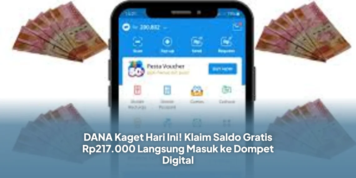 DANA Kaget Hari Ini! Klaim Saldo Gratis Rp217.000 Langsung Masuk ke Dompet Digital