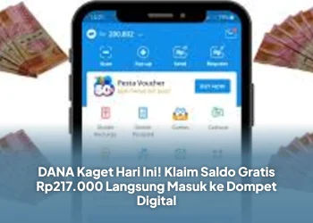 DANA Kaget Hari Ini! Klaim Saldo Gratis Rp217.000 Langsung Masuk ke Dompet Digital