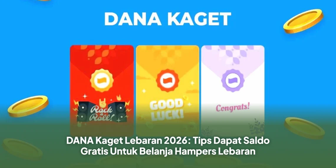 DANA Kaget Lebaran 2026: Tips Dapat Saldo Gratis Untuk Belanja Hampers Lebaran
