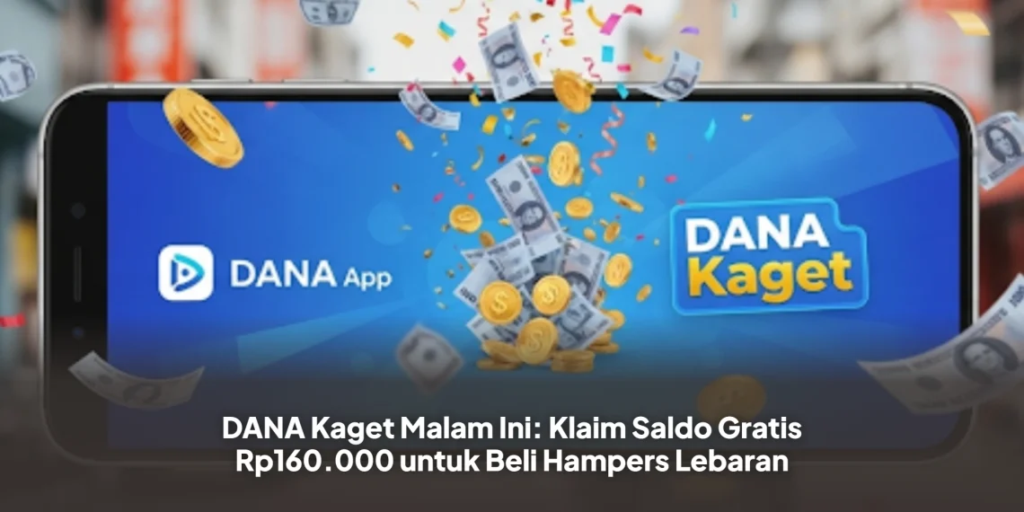 DANA Kaget Malam Ini: Klaim Saldo Gratis Rp160.000 untuk Beli Hampers Lebaran