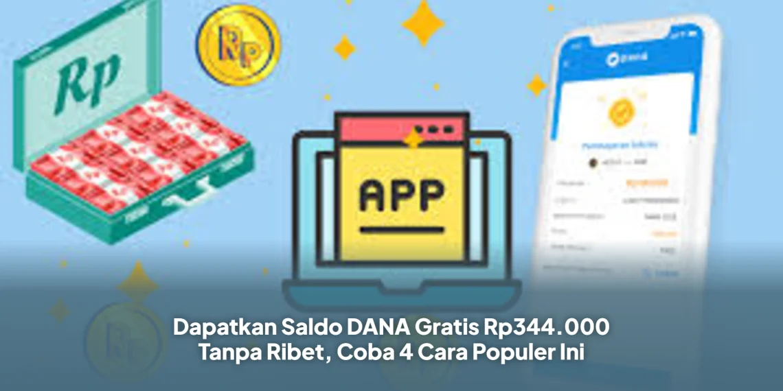 Dapatkan Saldo DANA Gratis Rp344.000 Tanpa Ribet, Coba 4 Cara Populer Ini