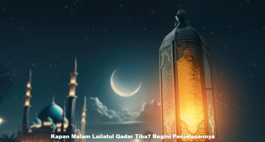 Kapan Malam Lailatul Qadar Tiba? Begini Penjelasannya