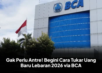 Gak Perlu Antre! Begini Cara Tukar Uang Baru Lebaran 2026 via BCA