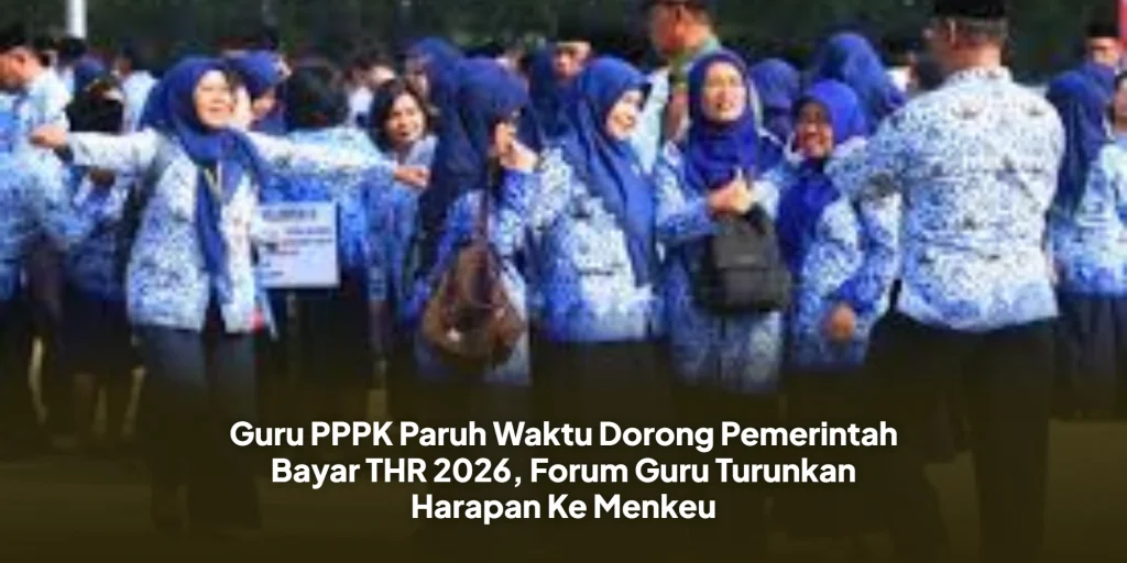 Guru PPPK Paruh Waktu Dorong Pemerintah Bayar THR 2026, Forum Guru Turunkan Harapan Ke Menkeu