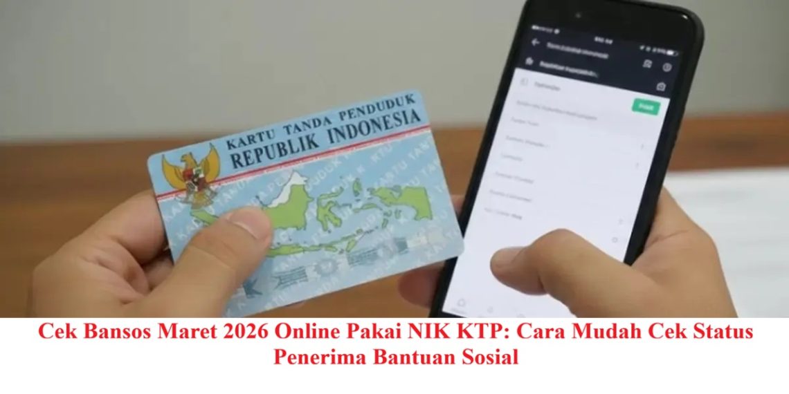 Cek Bansos Maret 2026 Online Pakai NIK KTP: Cara Mudah Cek Status Penerima Bantuan Sosial