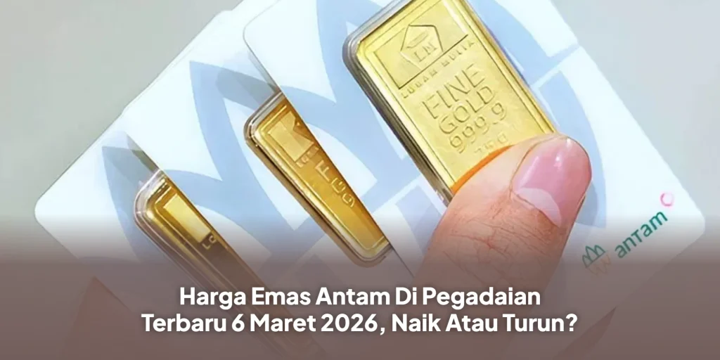 Harga Emas Antam Di Pegadaian Terbaru 6 Maret 2026, Naik Atau Turun?