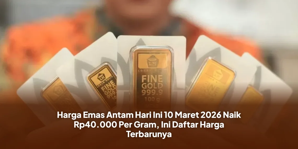 Harga Emas Antam Hari Ini 10 Maret 2026 Naik Rp40.000 Per Gram, Ini Daftar Harga Terbarunya