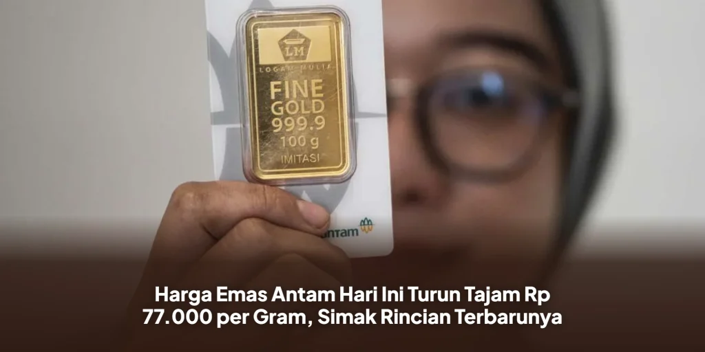 Harga Emas Antam Hari Ini Turun Tajam Rp 77.000 per Gram, Simak Rincian Terbarunya