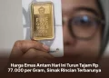 Harga Emas Antam Hari Ini Turun Tajam Rp 77.000 per Gram, Simak Rincian Terbarunya