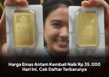 Harga Emas Antam Kembali Naik Rp 35.000 Hari Ini, Cek Daftar Terbarunya
