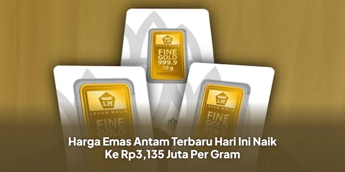 Harga Emas Antam Terbaru Hari Ini Naik Ke Rp3,135 Juta Per Gram