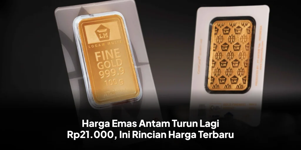 Harga Emas Antam Turun Lagi Rp21.000, Ini Rincian Harga Terbaru
