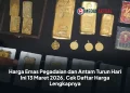 Harga Emas Pegadaian dan Antam Turun Hari Ini 13 Maret 2026, Cek Daftar Harga Lengkapnya