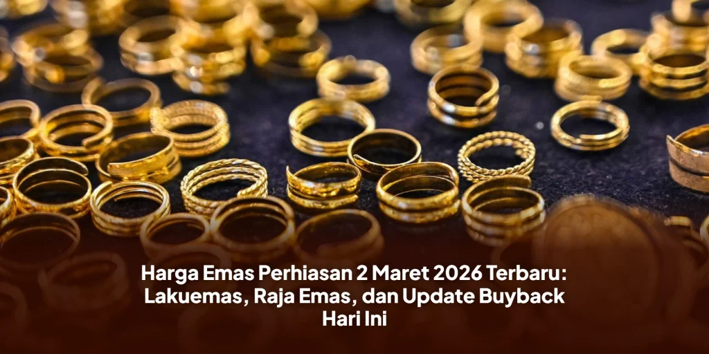 Harga Emas Perhiasan 2 Maret 2026 Terbaru: Lakuemas, Raja Emas, dan Update Buyback Hari Ini