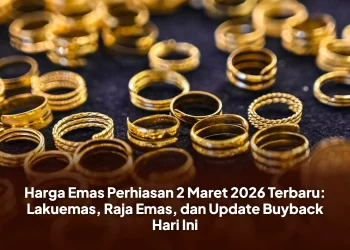 Harga Emas Perhiasan 2 Maret 2026 Terbaru: Lakuemas, Raja Emas, dan Update Buyback Hari Ini