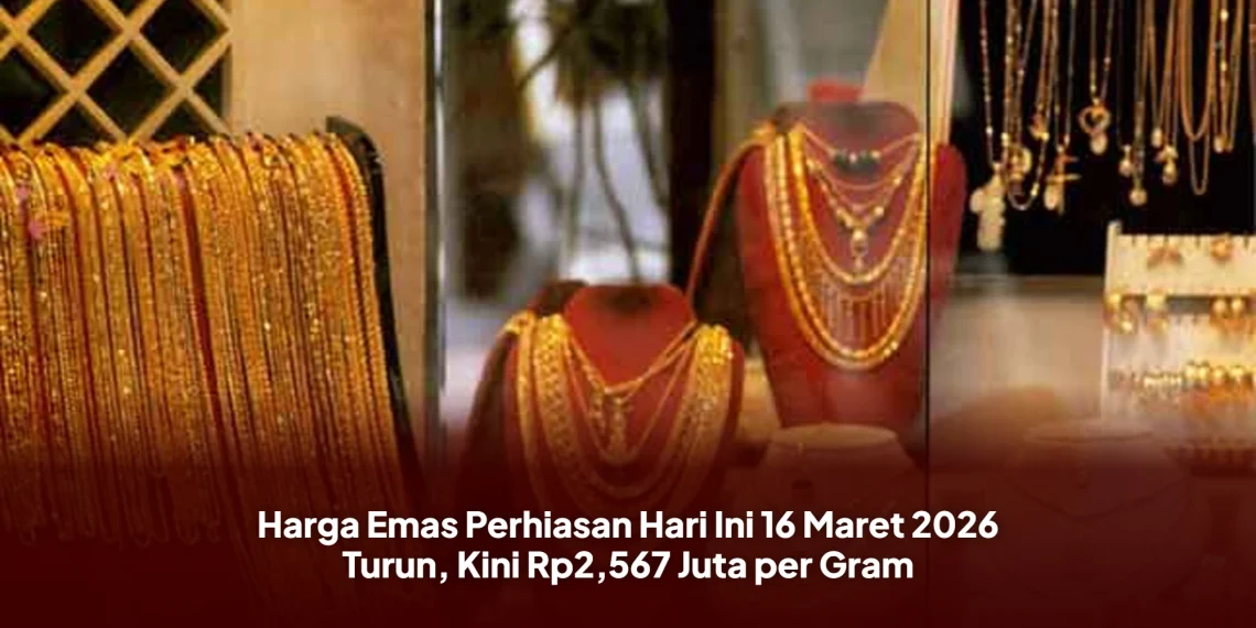 Harga Emas Perhiasan Hari Ini 16 Maret 2026 Turun, Kini Rp2,567 Juta per Gram
