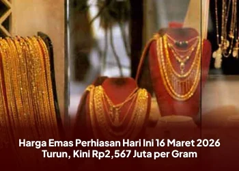 Harga Emas Perhiasan Hari Ini 16 Maret 2026 Turun, Kini Rp2,567 Juta per Gram