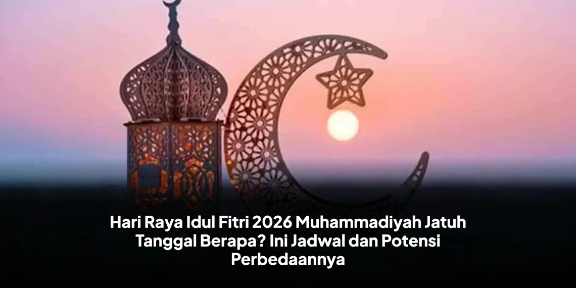 Hari Raya Idul Fitri 2026 Muhammadiyah Jatuh Tanggal Berapa? Ini Jadwal dan Potensi Perbedaannya