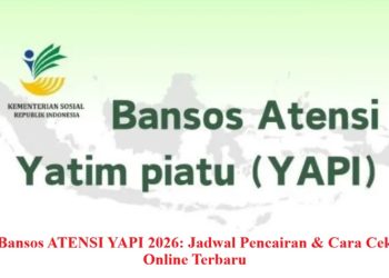 Bansos ATENSI YAPI 2026: Jadwal Pencairan & Cara Cek Online Terbaru