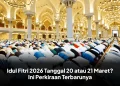 Idul Fitri 2026 Tanggal 20 atau 21 Maret? Ini Perkiraan Terbarunya