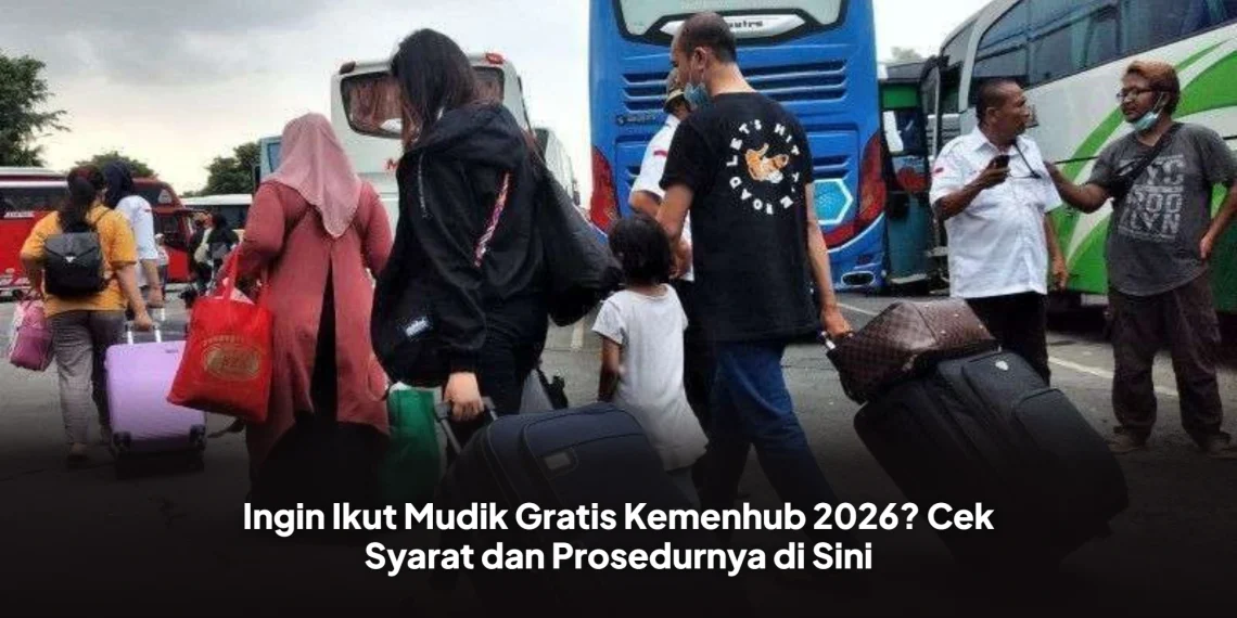 Ingin Ikut Mudik Gratis Kemenhub 2026? Cek Syarat dan Prosedurnya di Sini
