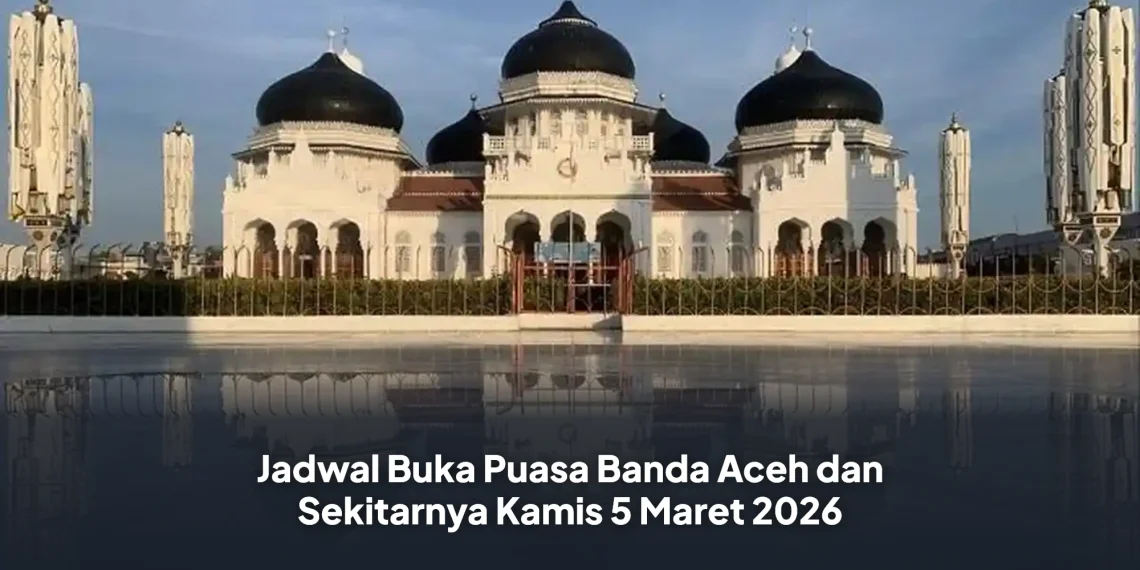 Jadwal Buka Puasa Banda Aceh dan Sekitarnya Kamis 5 Maret 2026