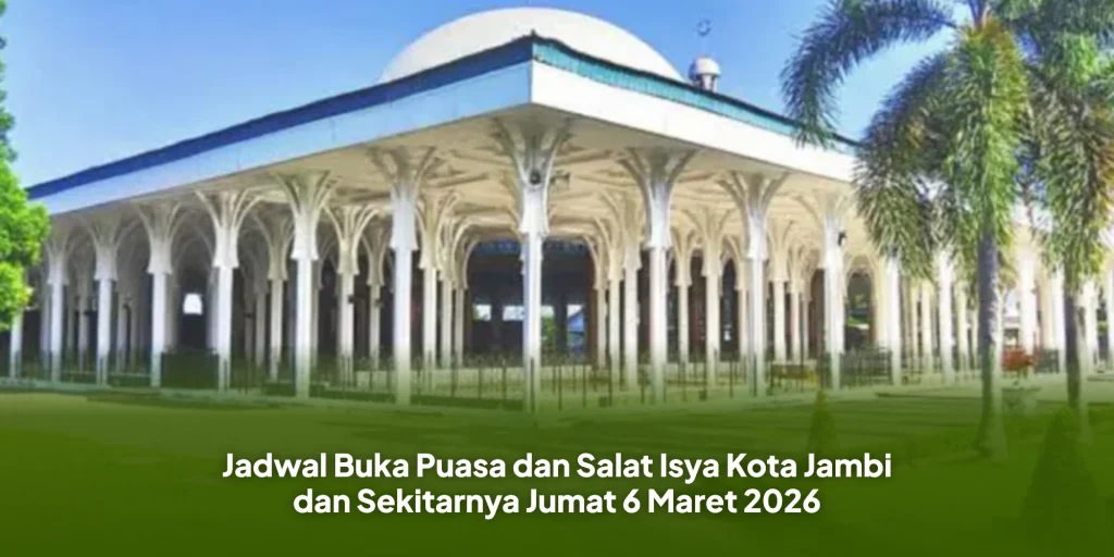 Jadwal Buka Puasa dan Salat Isya Kota Jambi dan Sekitarnya Jumat 6 Maret 2026