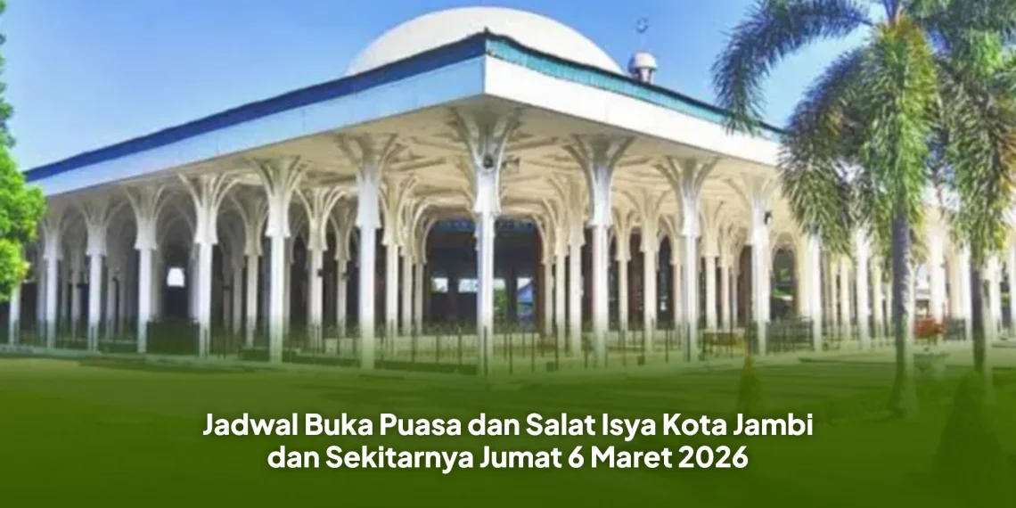 Jadwal Buka Puasa dan Salat Isya Kota Jambi dan Sekitarnya Jumat 6 Maret 2026