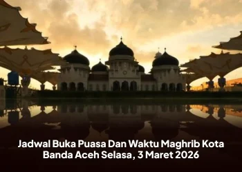 Jadwal Buka Puasa Dan Waktu Maghrib Kota Banda Aceh Selasa, 3 Maret 2026