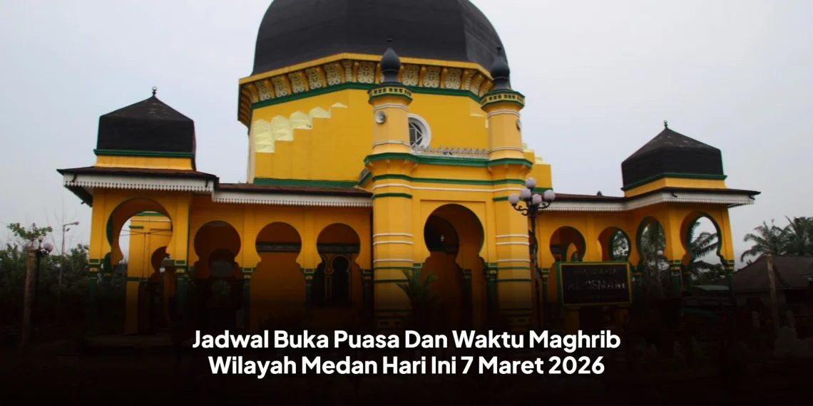 Jadwal Buka Puasa Dan Waktu Maghrib Wilayah Medan Hari Ini 7 Maret 2026
