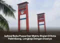 Jadwal Buka Puasa Dan Waktu Shalat Di Kota Palembang, Lengkap Dengan Doanya