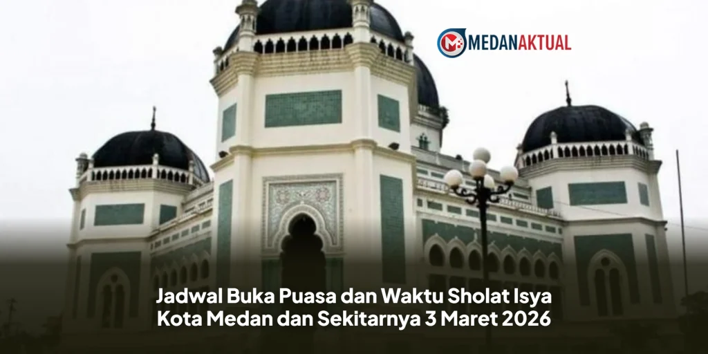 Jadwal Buka Puasa dan Waktu Sholat Isya Kota Medan dan Sekitarnya 3 Maret 2026