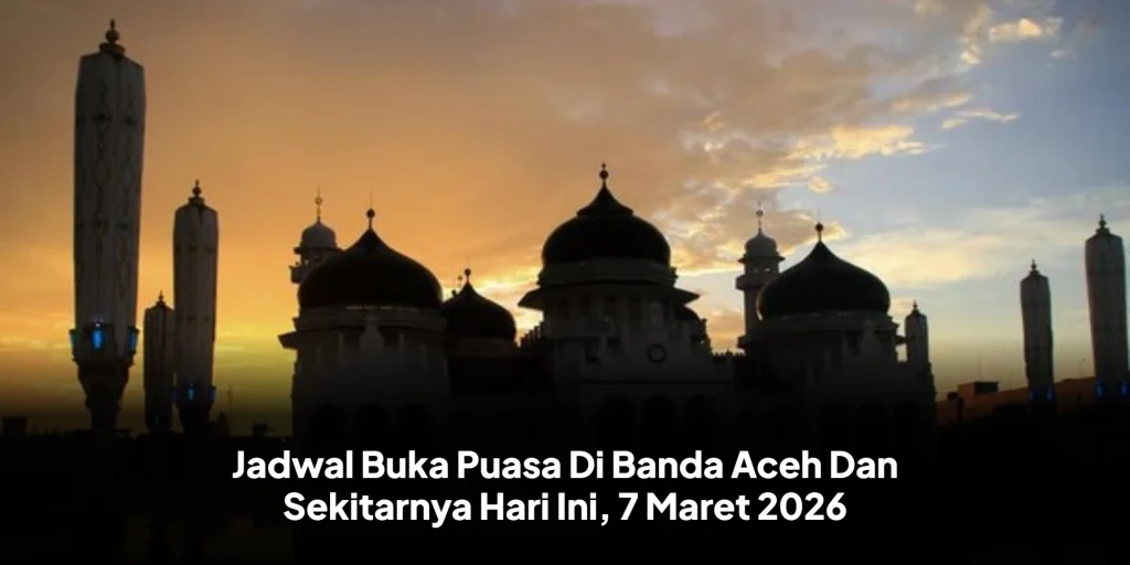 Jadwal Buka Puasa Di Banda Aceh Dan Sekitarnya Hari Ini, 7 Maret 2026