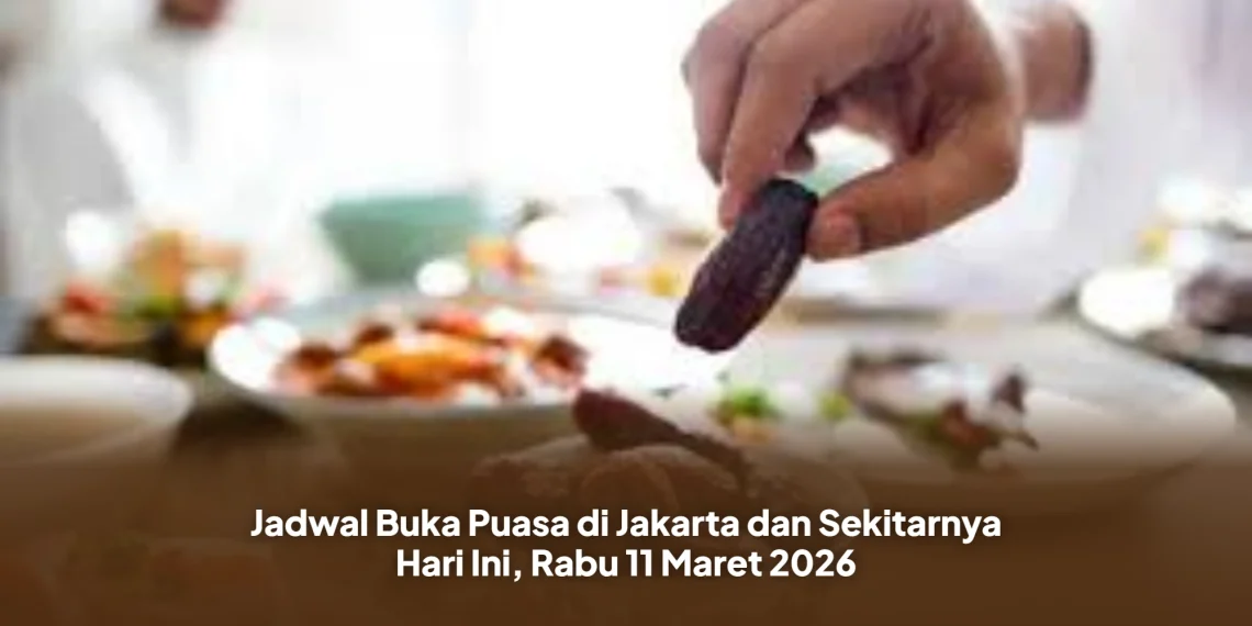 Jadwal Buka Puasa di Jakarta dan Sekitarnya Hari Ini, Rabu 11 Maret 2026